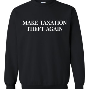Make Taxation Theft Again - Black Crew